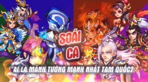 Soái Ca Tam Quốc – Chiến Trường Lịch Sử Trong Thế Giới Game